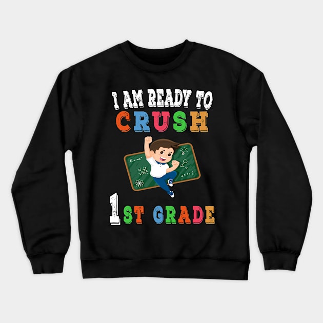 I am Ready to crush 1st Grade T-Shirt - Back to school Crewneck Sweatshirt by chouayb